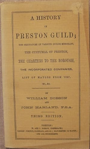 Image du vendeur pour A History of Preston Guild ; The Ordinances of Various Guild Merchant , the Customal of Preston , the Charters of the Borough, the Incorporated Companies , List of Mayors from 1327 , &c., &c. - Third edition mis en vente par eclecticbooks