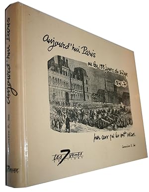 Aujourd'hui Paris ou les 133 jours du Siège 1870-1871 par ceux qui les ont vécus.