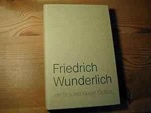 Bild des Verkufers fr Friedrich Wunderlich - Ein Brckenbauer Gottes zum Verkauf von Antiquariat Fuchseck