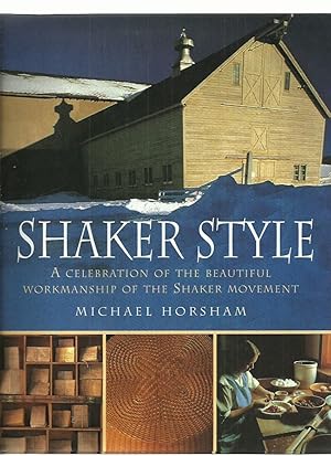 Shaker Style; a Celebration of the Beautiful Workmanship of the Shaker Movement