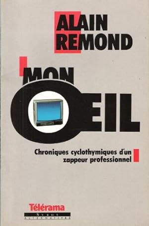 Mon Oeil : Chroniques Cyclothymiques D'un Zappeur Professionnel