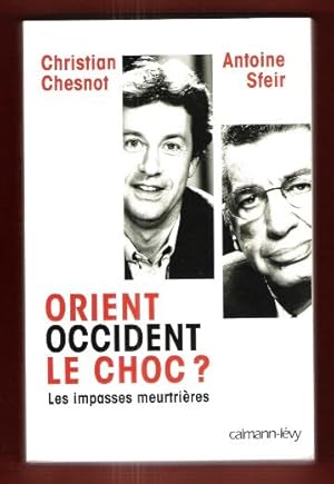 Orient Occident Le Choc ? Les impasses Meurtrières