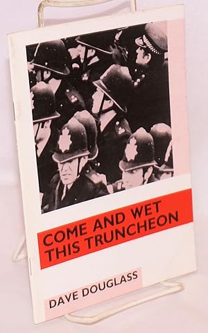 Image du vendeur pour Come and wet this truncheon; [cover title], the role of the police in the coal strike of 1984/1985 mis en vente par Bolerium Books Inc.