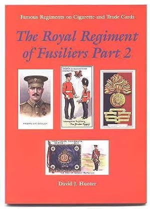THE ROYAL REGIMENT OF FUSILIERS. PART 2. THE ROYAL FUSILIERS (CITY OF LONDON REGIMENT) (FORMERLY ...