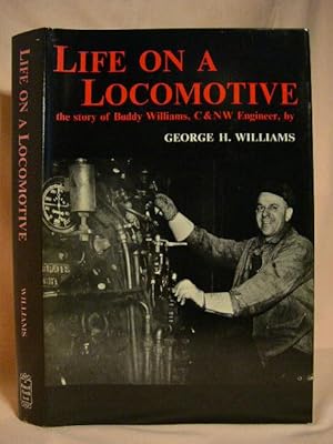 Seller image for LIFE ON A LOCOMOTIVE; THE STORY OF BUDDY WILLIAMS, C&NW ENGINEER for sale by Robert Gavora, Fine & Rare Books, ABAA