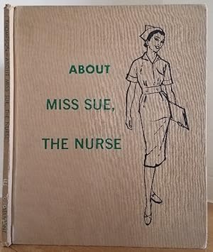 Bild des Verkufers fr ABOUT MISS SUE, THE NURSE zum Verkauf von MARIE BOTTINI, BOOKSELLER