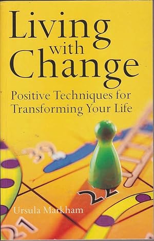 Seller image for Living with Change: Positive Techniques for Transforming Your Life for sale by Mr Pickwick's Fine Old Books