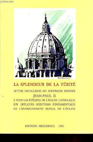 Seller image for LA SPENDEUR DE LA VERITE - LETTRE ENCYCLIQUE DU SOUVERAIN PONTIFE JEAN-PAUL II A TOUS LES EVQUES DE L'EGLISE CATHOLIQUE SUR QUELQUES QUESTIONS FONDAMENTALES DE L'ENSEIGNEMENT MORAL DE L'EGLISE for sale by Le-Livre