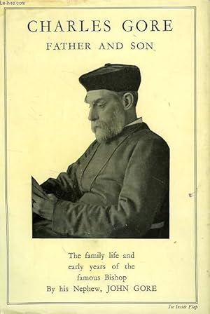 Bild des Verkufers fr CHARLES GORE, FATHER AND SON, A BACKGROUND TO THE EARLY YEARS AND FAMILY LIFE OF BISHOP GORE zum Verkauf von Le-Livre