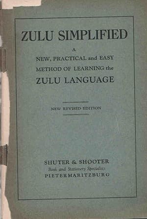 Seller image for Zulu Simplified. A New, Practical and Easy Method of Learning the Zulu Language. New Revised Edition for sale by Christison Rare Books, IOBA SABDA