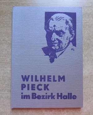 Wilhelm Pieck im Bezirk Halle.