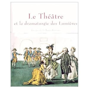 LE THEATRE ET LA DRAMATURGIE DES LUMIERES