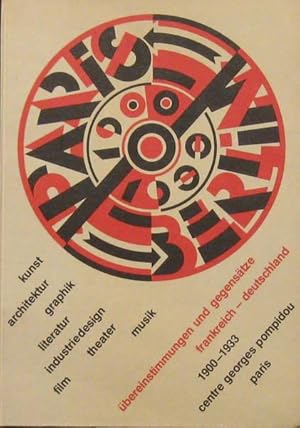 Seller image for Paris - Berlin 1900-1933: Ubereinstimmungen und Gegensatze Frankreich-Deutschland. Kunst, Architektur, Graphik, Literatur, Industriedesign, Film, Theater, Musik. for sale by West Side Book Shop, ABAA