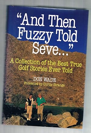 Immagine del venditore per And Then Fuzzy Told Seve: A Collection of the Best True Golf Stories Ever Told venduto da Riverhorse Books