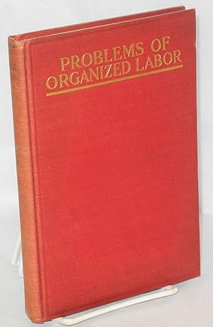 Organized labor: its problems and how to meet them