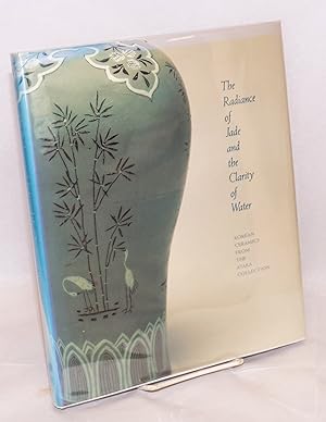 Imagen del vendedor de The radiance of jade and the clarity of water; Korean ceramics from the Ataka collection a la venta por Bolerium Books Inc.