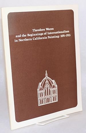 Bild des Verkufers fr The development of art in Northern California Part I; Theodore Wores and the beginnings of Internationalism in Northern California painting: 1874 - 1915 zum Verkauf von Bolerium Books Inc.