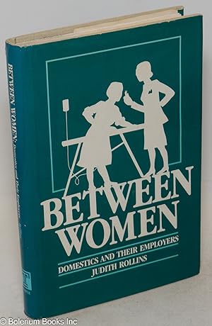 Bild des Verkufers fr Between women; domestics and their employers zum Verkauf von Bolerium Books Inc.