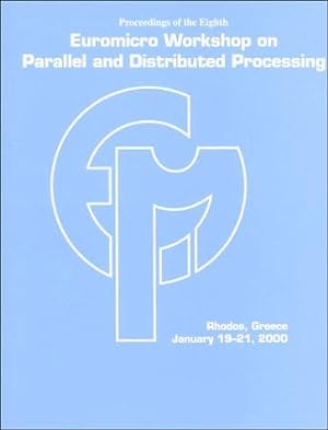 Proceedings: Eighth Euromicro Workshop on Parallel and Distributed Processing, Rhodos, Greece, 20...