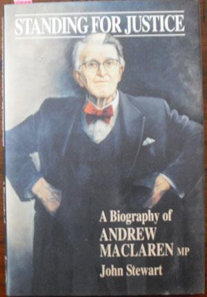 Imagen del vendedor de Standing for Justice: A Biography of Andrew McLaren MP a la venta por Reading Habit