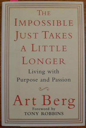 Impossible Just Takes a Little Longer, The: Living with Purpose and Passion