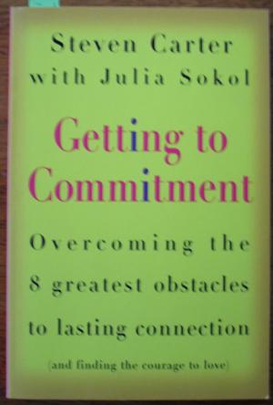 Getting to Commitment: Overcoming the 8 Greatest Obstacles to Lasting Connection