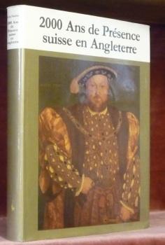 Seller image for 2000 ans de prsence suisse en Angleterre. L'tonnante pope des suisses d'Outre-Manche. De l'poque romaine  la Communaut europenne. Prface de F.T. Wahlen. for sale by Bouquinerie du Varis