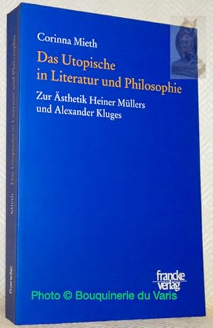 Seller image for Das Utopische in Literatur und Philosophie. Zur sthetik Heiner Mllers und Alexander Kluges. for sale by Bouquinerie du Varis