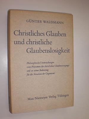 Bild des Verkufers fr Christliches Glauben und christliche Glaubenslosigkeit. Philosophische Untersuchungen zum Phnomen des christlichen Glaubensvorgangs und zu seiner Bedeutung fr die Situation der Gegenwart. zum Verkauf von Stefan Kpper