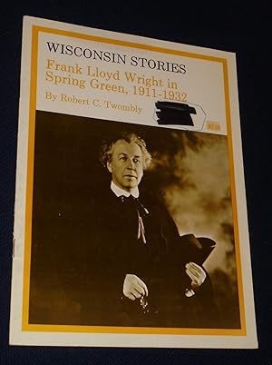 Bild des Verkufers fr Wisconsin Stories: Frank Lloyd Wright in Spring Green, 1911-1932 zum Verkauf von Pensees Bookshop