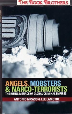 Seller image for Angels, Mobsters And Narco-terrorists: The Rising Menace of Global Organized Crime for sale by THE BOOK BROTHERS