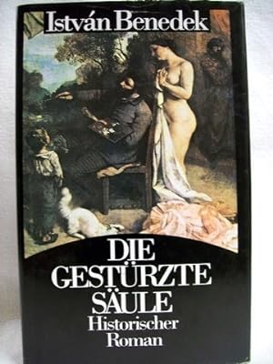 Die gestürzte Säule das Leben Gustave Courbets ; Historischer Roman / István Benedek