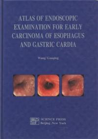 Seller image for Atlas of Endoscopic Examination for Early Carcinoma of Esophagus and Gastric Cardia(Chinese Edition) for sale by liu xing
