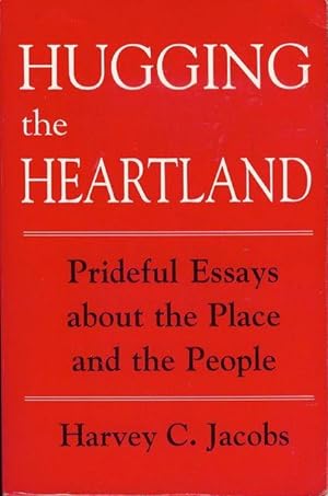 Imagen del vendedor de Hugging the Heartland: Prideful Essays About the Place and the People a la venta por Bookmarc's