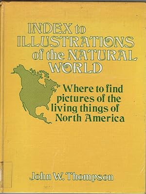 Immagine del venditore per Index to Illustrations of the Natural World : Where to Find Pictures of the Living Things of North America venduto da Jonathan Grobe Books