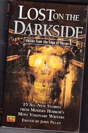 Seller image for Lost on the Darkside: Voices from the Edge of Horror - Comforts of Home, The Call of Farther Shores, Our World How Fragile, The Crawl, Spider Dream, The Dirty People, Unblinking, The Blood of Ink, This Body of Death, At the Circus of the Dead, Glyphotech for sale by Nessa Books