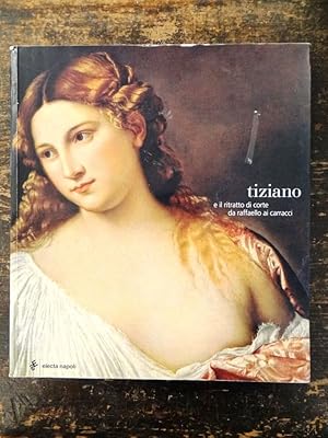 Imagen del vendedor de Tiziano: E Il Ritratto di Corte da Raffaello ai Carracci a la venta por Mullen Books, ABAA