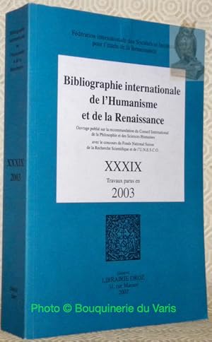 Imagen del vendedor de BIBLIOGRAPHIE internationale de l'Humanisme et de la Renaissance XXXIX.Travaux parus en 2003.Ouvrage publi sur la recommandation du Conseil International de la Philosophie et des Sciences Humaines avec le Concours du Fonds National Suisse de la Recherche Scientifique et de l'U.N.E.S.C.O."Fdration internationale des Socits et Instituts pour l'tude de la Renaissance." a la venta por Bouquinerie du Varis