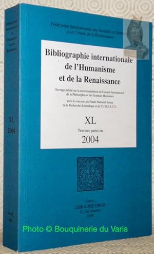 Imagen del vendedor de BIBLIOGRAPHIE internationale de l'Humanisme et de la Renaissance XL.Travaux parus en 2004.Ouvrage publi sur la recommandation du Conseil International de la Philosophie et des Sciences Humaines avec le Concours du Fonds National Suisse de la Recherche Scientifique et de l'U.N.E.S.C.O."Fdration internationale des Socits et Instituts pour l'tude de la Renaissance." a la venta por Bouquinerie du Varis