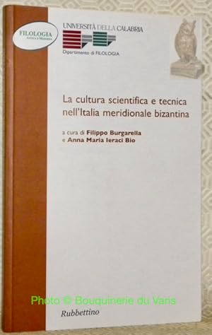 Seller image for La cultura scientifica e tecnica nell'Italia meridionale bizantina.Atti della sesta Giornata di studi bizantini, Arcavacata di Rende, 8-9 febbraio 2000."Studi di Filologia Antica e Moderna, 13. Universita della Calabria." for sale by Bouquinerie du Varis