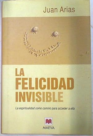 Bild des Verkufers fr La felicidad invisible la espiritualidad como camino para acceder a ella zum Verkauf von Almacen de los Libros Olvidados