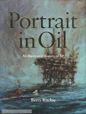 Seller image for Portrait in Oil: An Illustrated History of BP for sale by Whiting Books