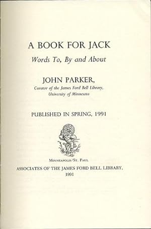 Immagine del venditore per A Book for Jack: Words To, By and About John Parker, Curator of the James Ford Bell Library, University of Minnesota venduto da Kaaterskill Books, ABAA/ILAB