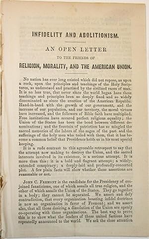 INFIDELITY AND ABOLITIONISM. AN OPEN LETTER TO THE FRIENDS OF RELIGION, MORALITY, AND THE AMERICA...