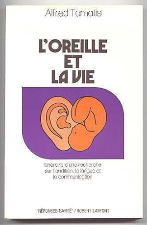 L'OREILLE ET LA VIE. ITINERAIRE D'UNE RECHERECHE SUR L'AUDITION, LA LANGUE ET LA COMMUNICATION.