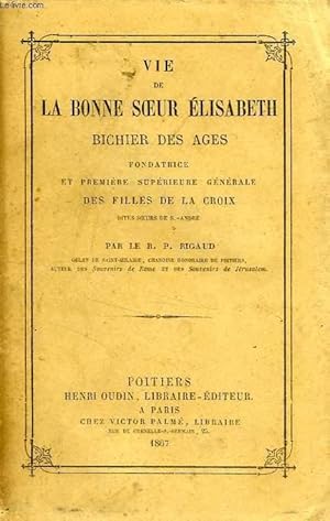 Seller image for VIE DE LA BONNE SOEUR ELISABETH BICHIER DES AGES, FONDATRICE ET PREMIERE SUPERIEURE GENERALE DES FILLES DE LA CROIX, DITES SOEURS DE S.-ANDRE for sale by Le-Livre