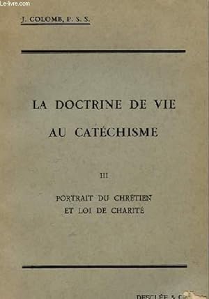 Bild des Verkufers fr LA DOCTRINE DE VIE AU CATECHISME TOME III - PORTRAIT DU CHRETIEN ET LOI DE CHARITE zum Verkauf von Le-Livre