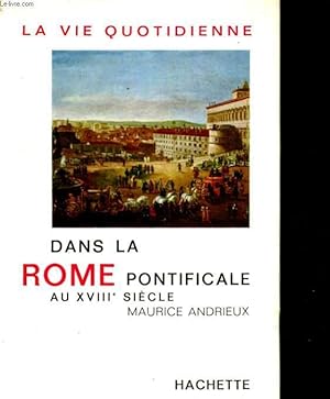 Bild des Verkufers fr LA VIE QUOTIDIENNE DANS LA ROME PONTIFICALE AU XVIIIe SIECLE zum Verkauf von Le-Livre
