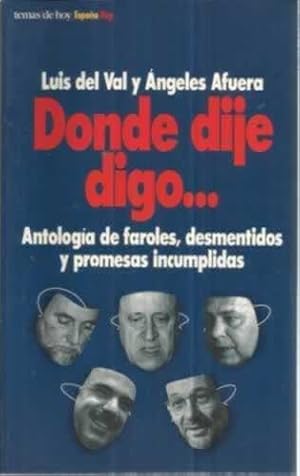 Imagen del vendedor de DONDE DIJE DIGO Antologa de faroles, desmentidos y promesas incumplidas a la venta por Librera Cajn Desastre