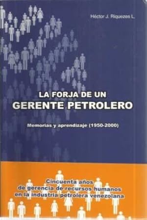 Imagen del vendedor de LA FORJA DE UN GERENTE PETROLERO. Memorias y aprendizaje (1950-2000) a la venta por Librera Cajn Desastre